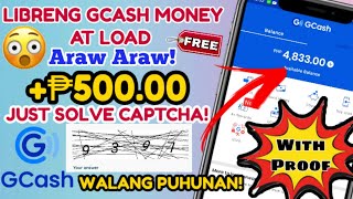 FREE GCASH MONEY AT FREE LOAD ARAW ARAW/+PHP 500.00 JUST SOLVED CAPTCHA/WALANG PUHUNAN / WITH PROOF