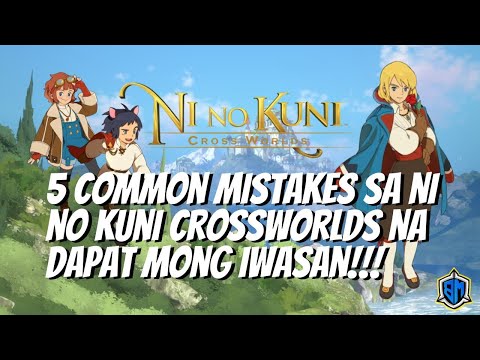 NI NO KUNI CROSSWORLDS: 5 COMMON MISTAKES NA PWEDE MONG MAIWASAN SA LARONG ITO!