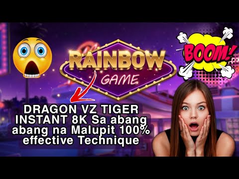 RAINBOW GAME DRAGON VZ TIGER INSTANT 8K Sa abang abang na Malupit 100% effective Technique