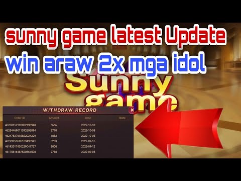 SUNNY GAME LATEST UPDATE WITHDRAW ARAW 2X MGA IDOL