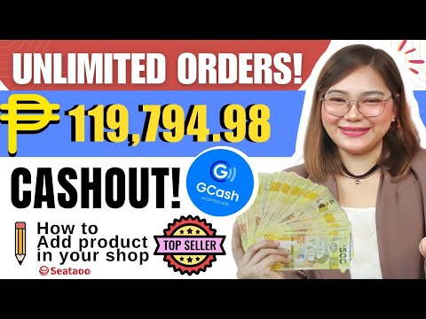 UNLIMITED ORDERS | EARN P119,794.98 | GCASH CASHOUT AGAD | HOW TO ADD PRODUCTS IN YOUR  SEATAOO SHOP