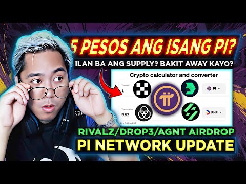 Pi Network is 5 PESOS per Token? Bat Nag aaway Kayo? +AGNT, DROP3, RIVALZ Update